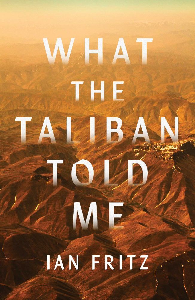 What the Taliban Told Me (Ian Fritz)