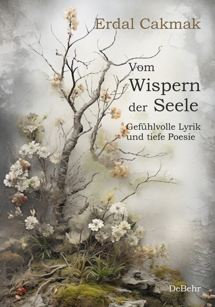 Vom Wispern der Seele - Gefühlvolle Lyrik und tiefe Poesie (Erdal Cakmak)