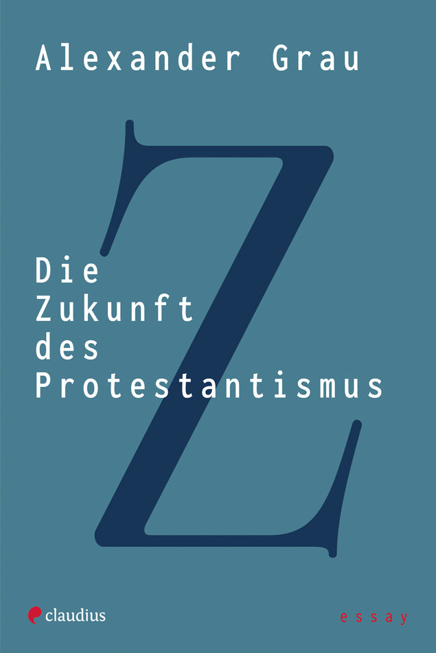 Die Zukunft des Protestantismus (Alexander Grau)