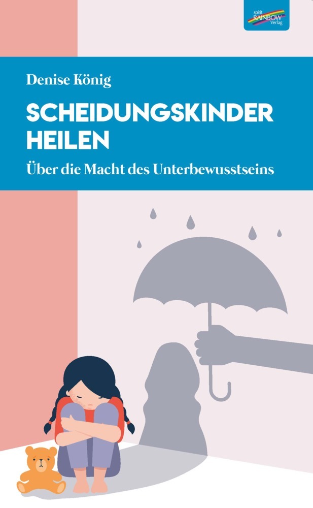 Scheidungskinder heilen (Denise König)