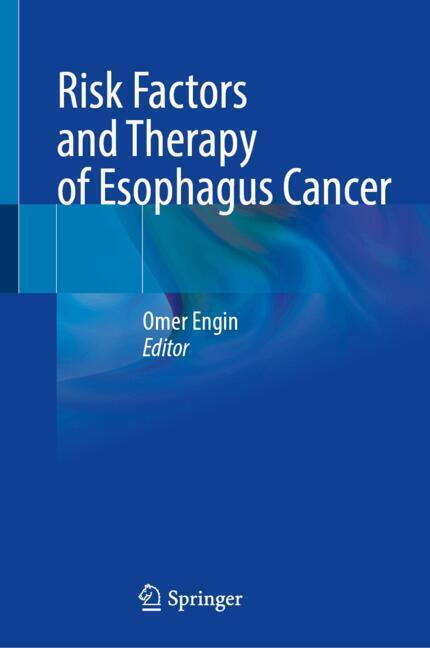 Risk Factors and Therapy of Esophagus Cancer (Omer Engin)