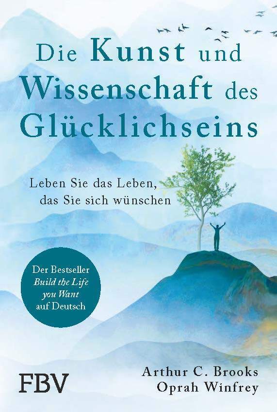 Die Kunst und Wissenschaft des Glücklichseins (Arthur C. Brooks)