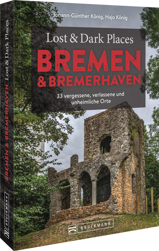 Lost & Dark Places Bremen & Bremerhaven (Johann-Günther König)
