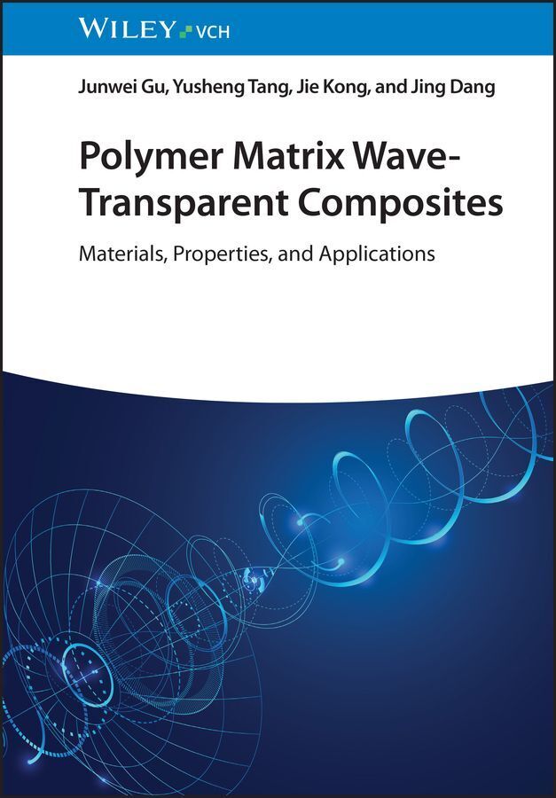 Polymer Matrix Wave-Transparent Composites (Junwei Gu)