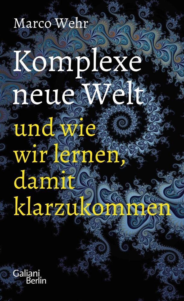 Komplexe neue Welt und wie wir lernen, damit klarzukommen (Marco Wehr)