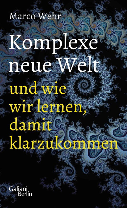 Komplexe neue Welt und wie wir lernen, damit klarzukommen (Marco Wehr)