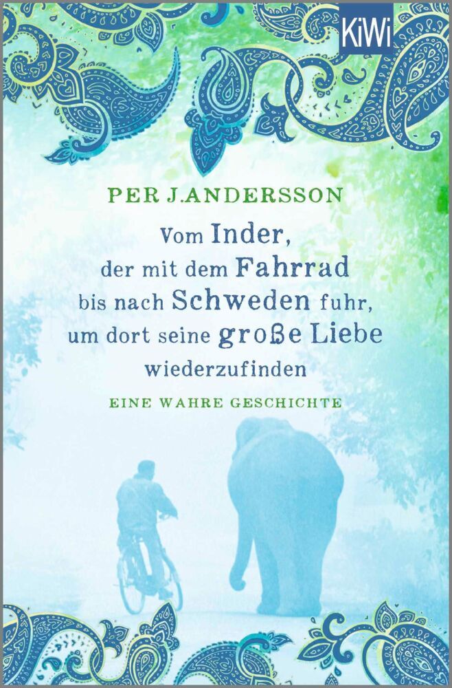 Vom Inder, der mit dem Fahrrad bis nach Schweden fuhr um dort seine große Liebe wiederzufinden (Per J. Andersson)