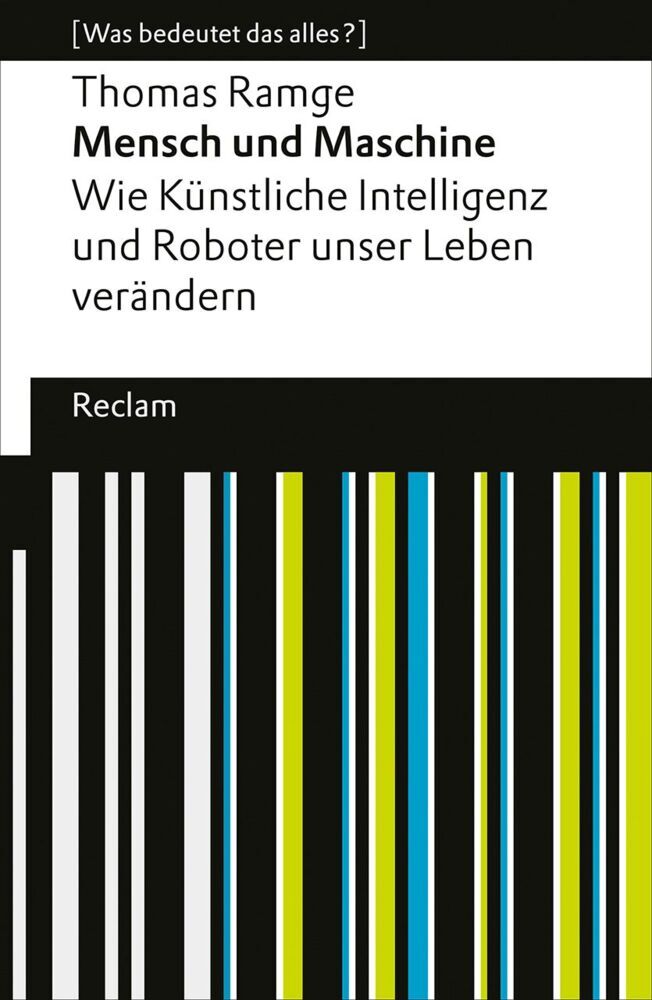 Mensch und Maschine. Wie Künstliche Intelligenz und Roboter unser Leben verändern (Thomas Ramge)