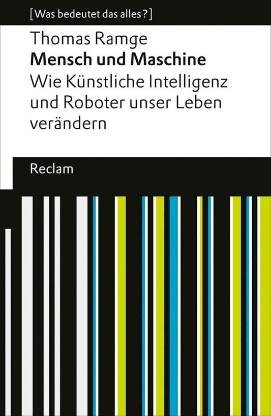 Mensch und Maschine. Wie Künstliche Intelligenz und Roboter unser Leben verändern (Thomas Ramge)