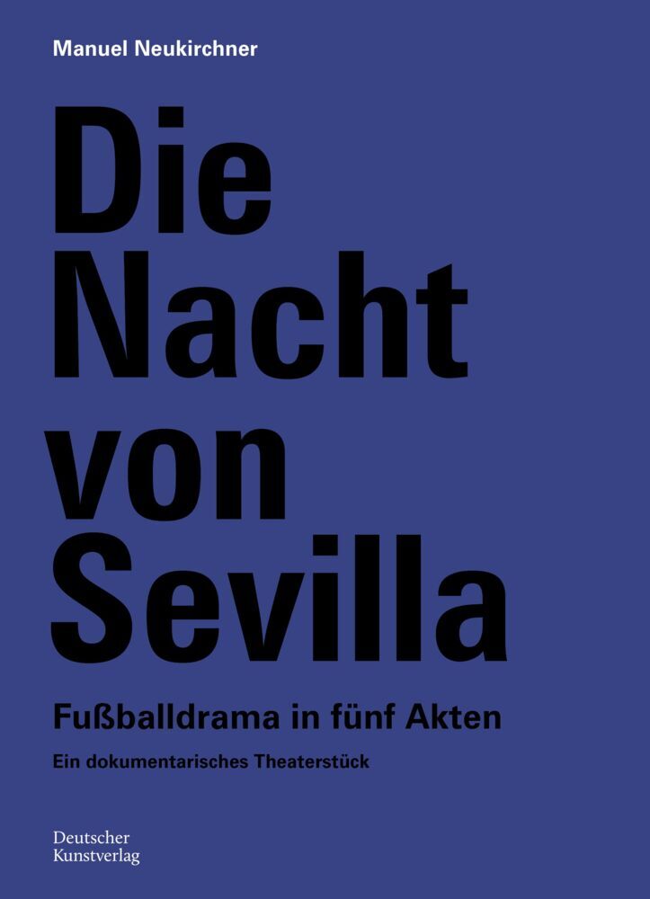 Die Nacht von Sevilla. Fußballdrama in 5 Akten (Manuel Neukirchner)