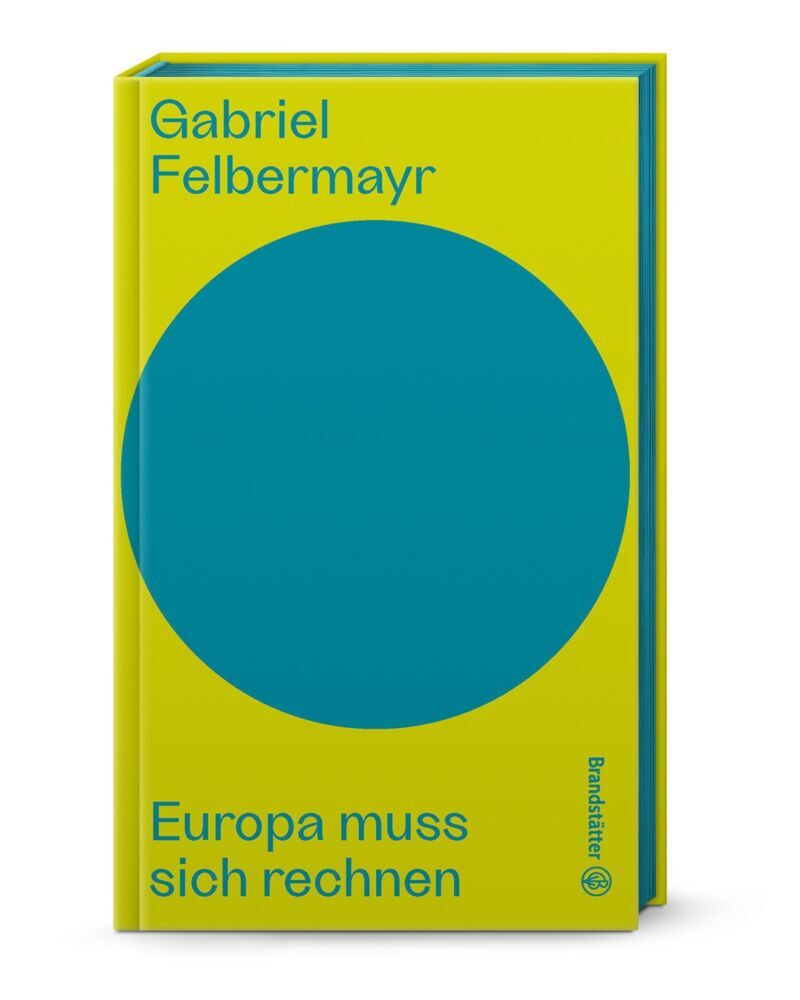 Europa muss sich rechnen (Gabriel Felbermayr)