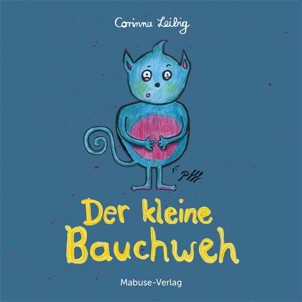 Der kleine Bauchweh: Bauchschmerzen bei Kindern - was steckt dahinter? Mini-Bilderbuch ab 3 über die Ursachen von psychosomatischen Beschwerden (Corinna Leibig)