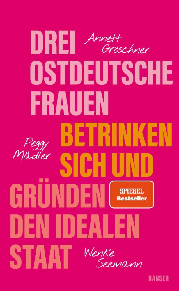 Drei ostdeutsche Frauen betrinken sich und gründen den idealen Staat (Annett Gröschner)