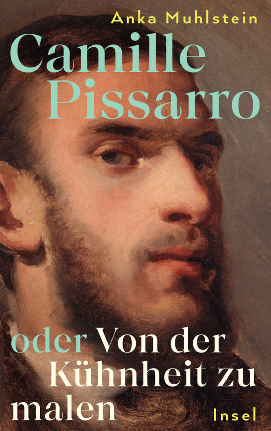 Camille Pissarro oder Von der Kühnheit zu malen (Anka Muhlstein)