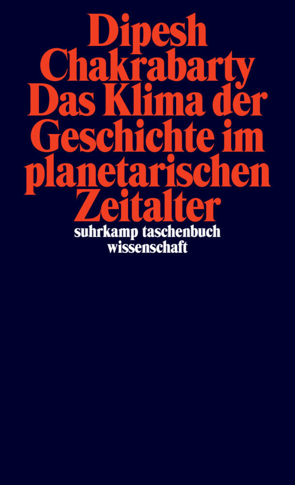 Das Klima der Geschichte im planetarischen Zeitalter (Dipesh Chakrabarty)
