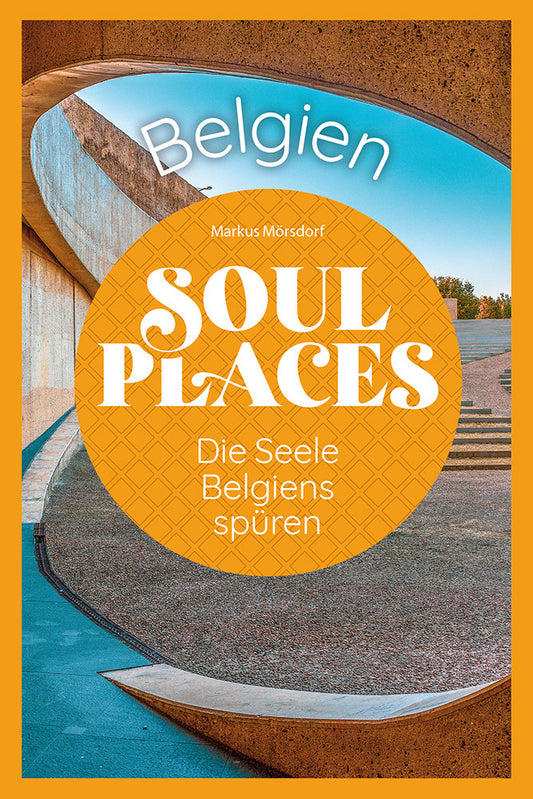 Soul Places Belgien - Die Seele Belgiens spüren (Markus Mörsdorf)