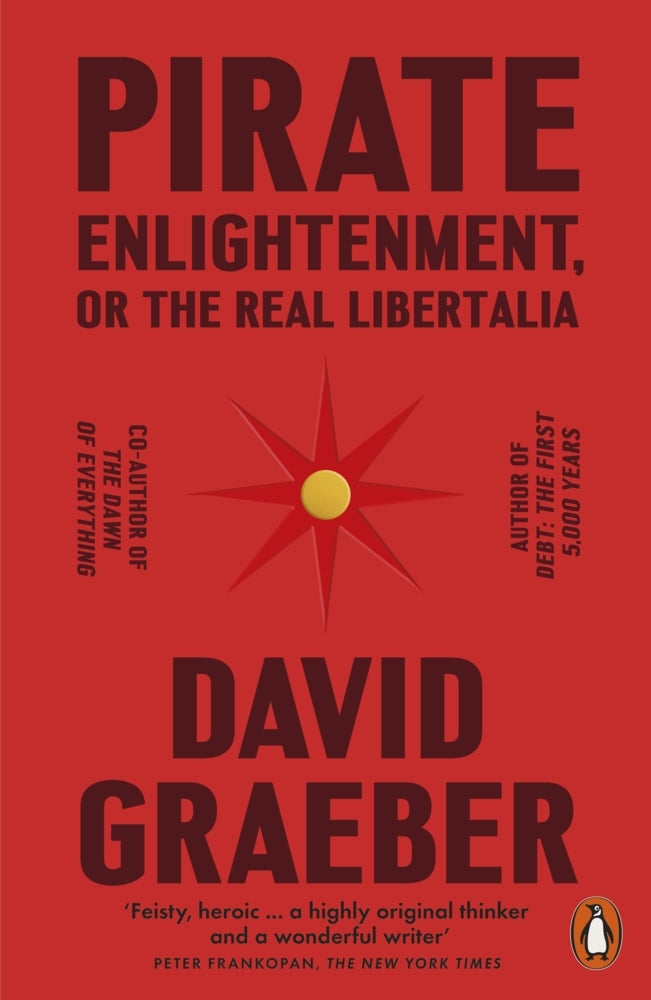 Pirate Enlightenment, or the Real Libertalia (David Graeber)