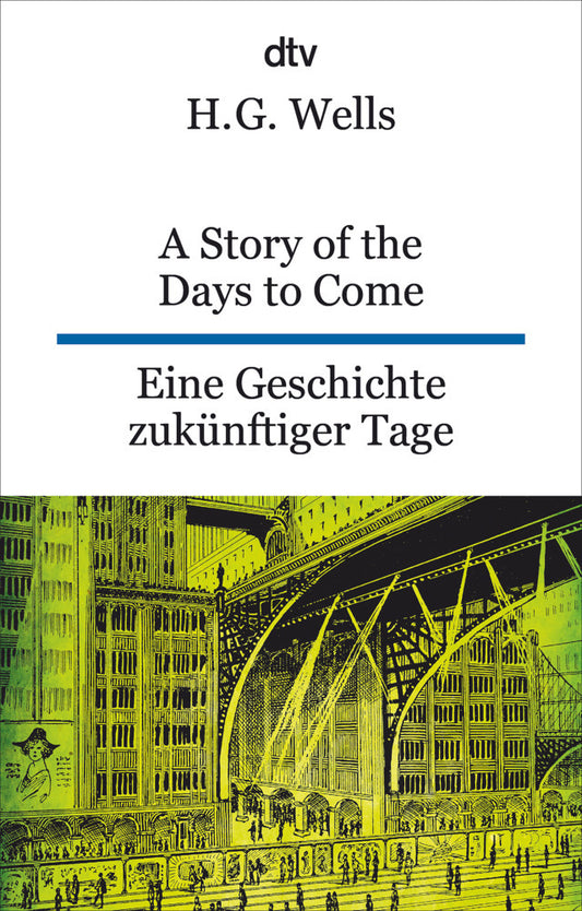 A Story of the Days to Come. Eine Geschichte zukünftiger Tage (H. G. Wells)