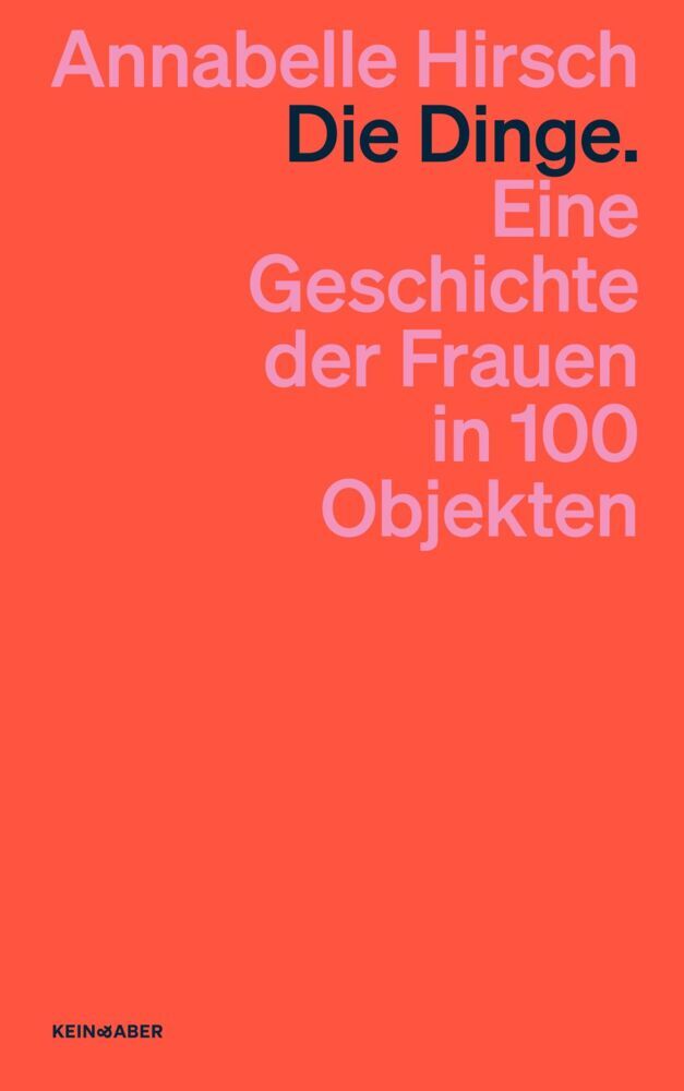 Die Dinge. Eine Geschichte der Frauen in 100 Objekten (Annabelle Hirsch)