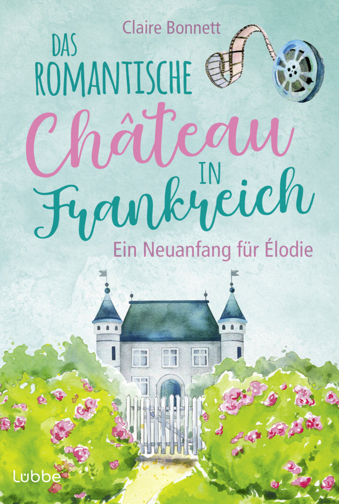 Das romantische Château in Frankreich - Ein Neuanfang für Élodie (Claire Bonnett)