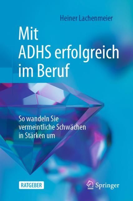 Mit ADHS erfolgreich im Beruf (Heiner Lachenmeier)