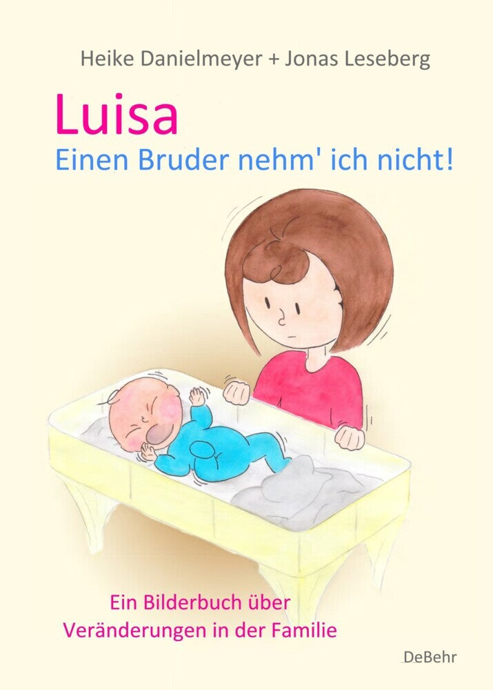 Luisa - Einen Bruder nehm` ich nicht - Ein Bilderbuch über Veränderungen in der Familie (Heike Danielmeyer)
