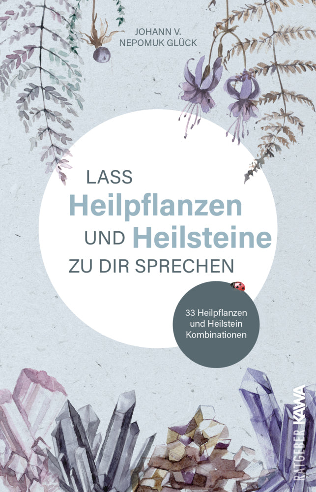 Lass Heilpflanzen und Heilsteine zu dir sprechen (Johann V. Nepomuk Glück)
