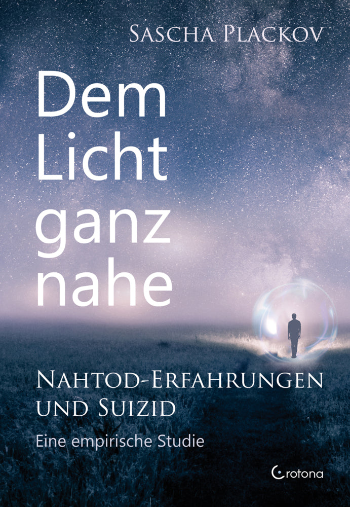 Dem Licht ganz nahe - Nahtod-Erfahrungen und Suizid (Sascha Plackov)