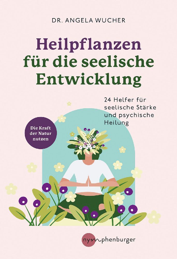 Heilpflanzen für die seelische Entwicklung (Angela Wucher)