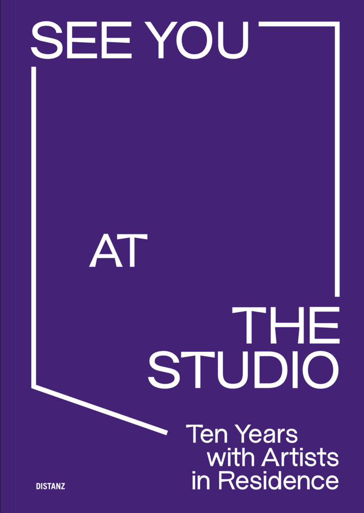 See You at the Studio. Ten Years with Artists in Residence (Kfw Stiftung, Daniela Leykam)