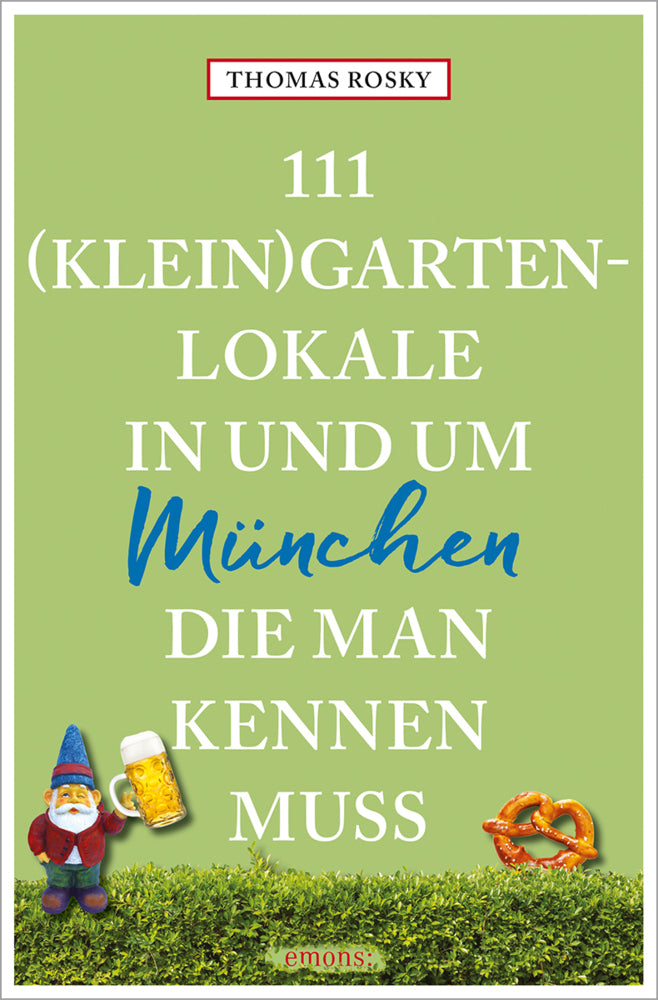 111 (Klein)Gartenlokale in und um München, die man kennen muss (Thomas Rosky)