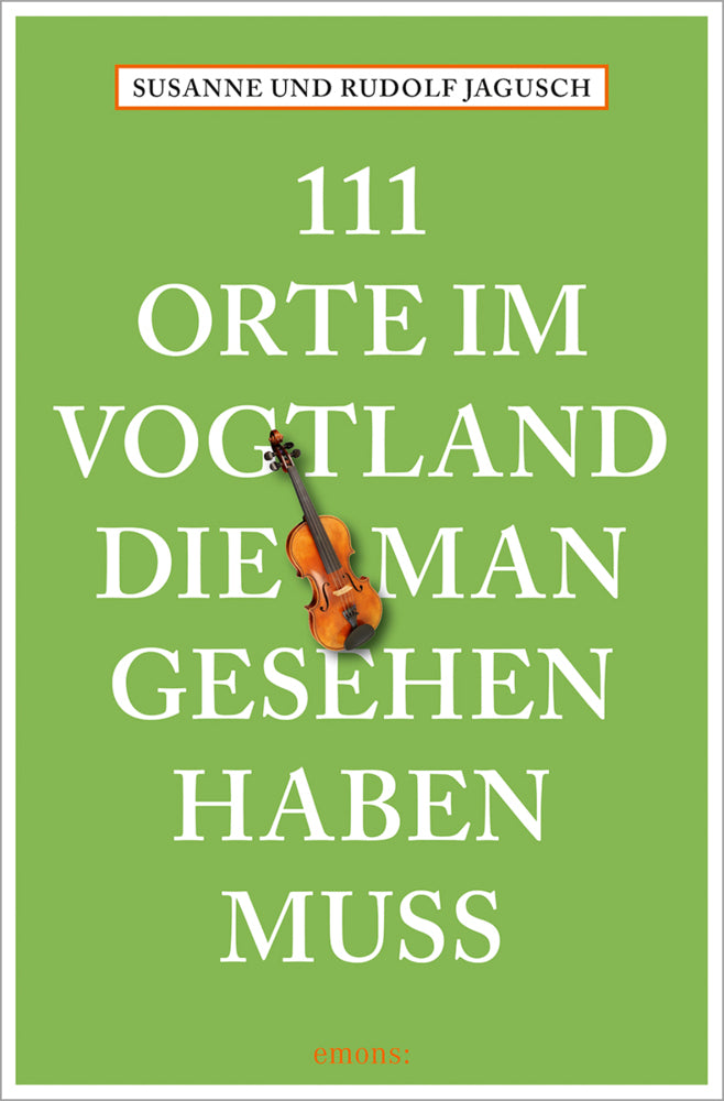 111 Orte im Vogtland, die man gesehen haben muss (Susanne Jagusch)