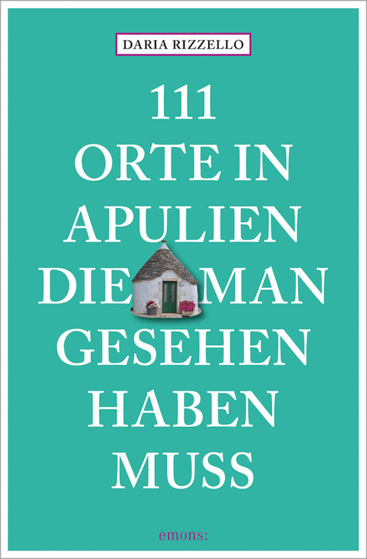 111 Orte in Apulien, die man gesehen haben muss (Daria Rizzello)