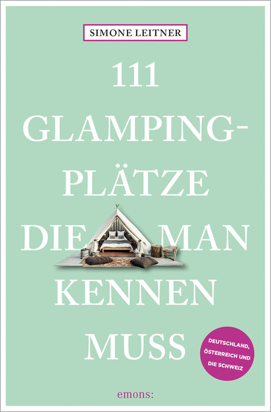 111 Glampingplätze, die man kennen muss (Simone Leitner)