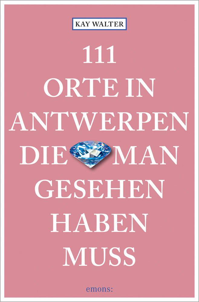 111 Orte in Antwerpen, die man gesehen haben muss (Kay Walter)