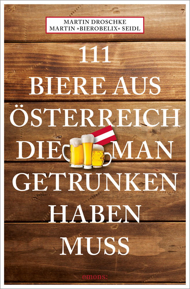 111 Biere aus Österreich, die man getrunken haben muss (Martin Bierobelix Seidl)