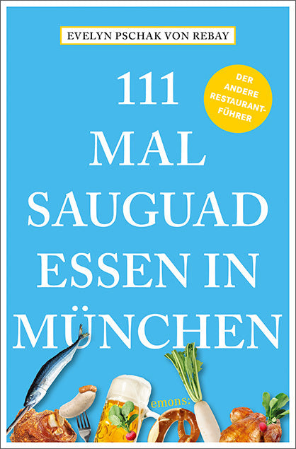 111 Mal sauguad essen in München (Evelyn Pschak Von Rebay)