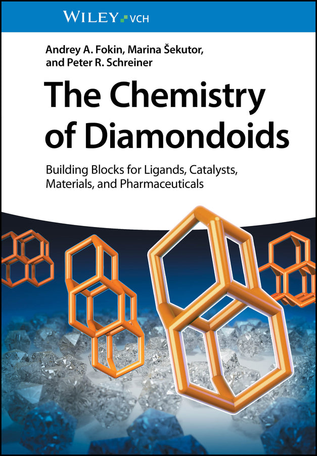 The Chemistry of Diamondoids (Andrey A. Fokin)