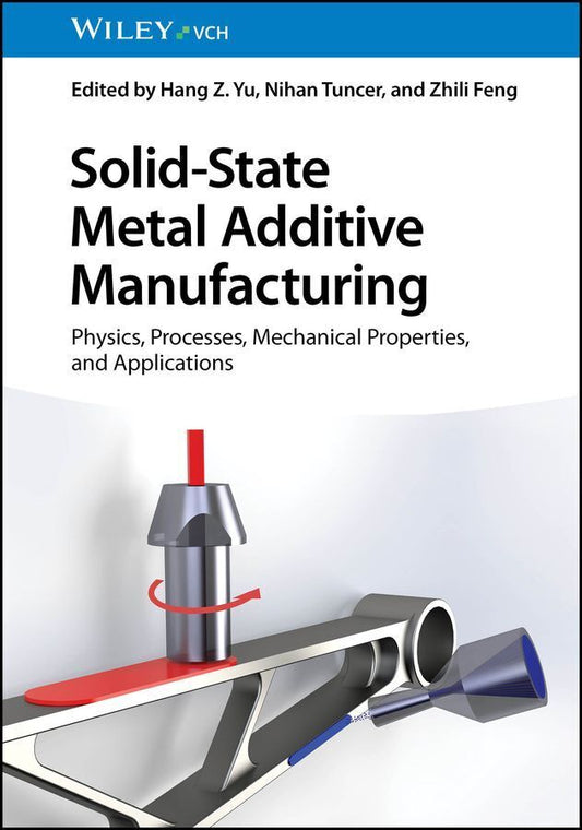 Solid-State Metal Additive Manufacturing (Hang Z. Yu)