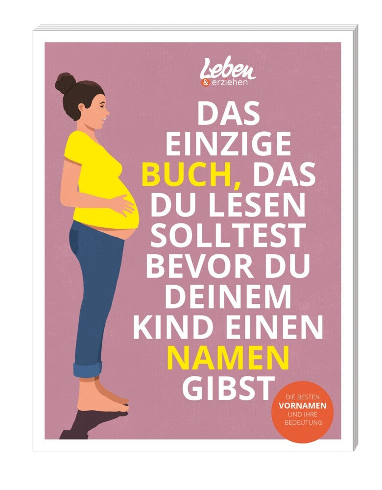 Das einzige Buch, das Du lesen solltest, bevor Du Deinem Kind einen Namen gibst (Leben & Erziehen)