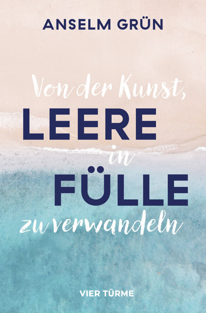 Von der Kunst, Leere in Fülle zu verwandeln (Anselm Grün)