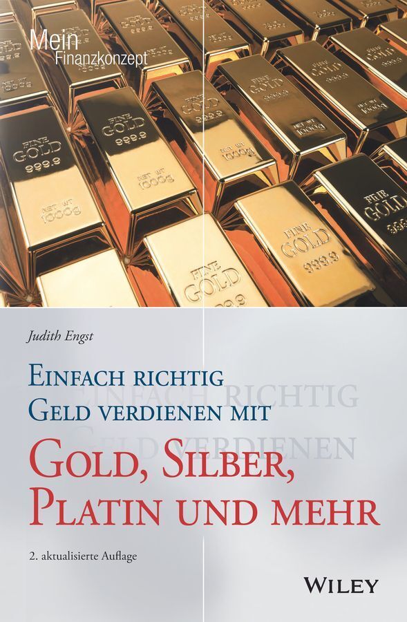 Einfach richtig Geld verdienen mit Gold, Silber, Platin und mehr (Judith Engst)
