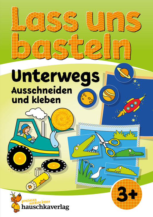 Lass uns basteln - Ausschneiden und Kleben ab 3 Jahre - Unterwegs (Corina Beurenmeister)