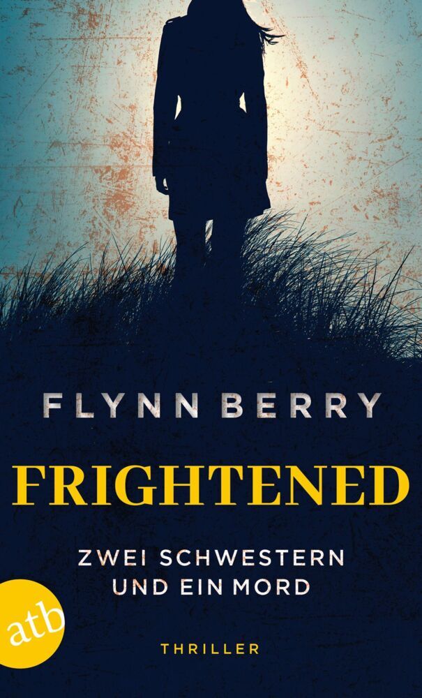 Frightened - Zwei Schwestern und ein Mord (Flynn Berry)