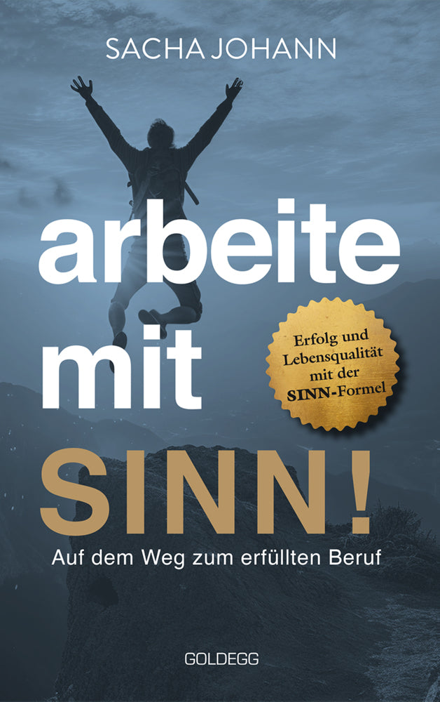 Arbeite mit Sinn! Auf dem Weg zum erfüllten Beruf (Sacha Johann)