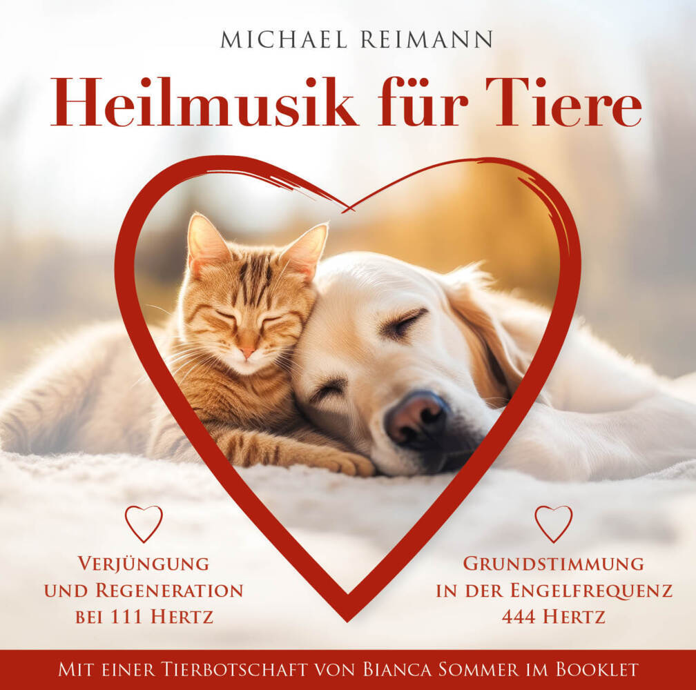 HEILMUSIK FÜR TIERE [444 Hertz & 111 Hertz]: Mit einer Tierbotschaft von Bianca Sommer im Booklet, Audio-CD (Michael Reimann)