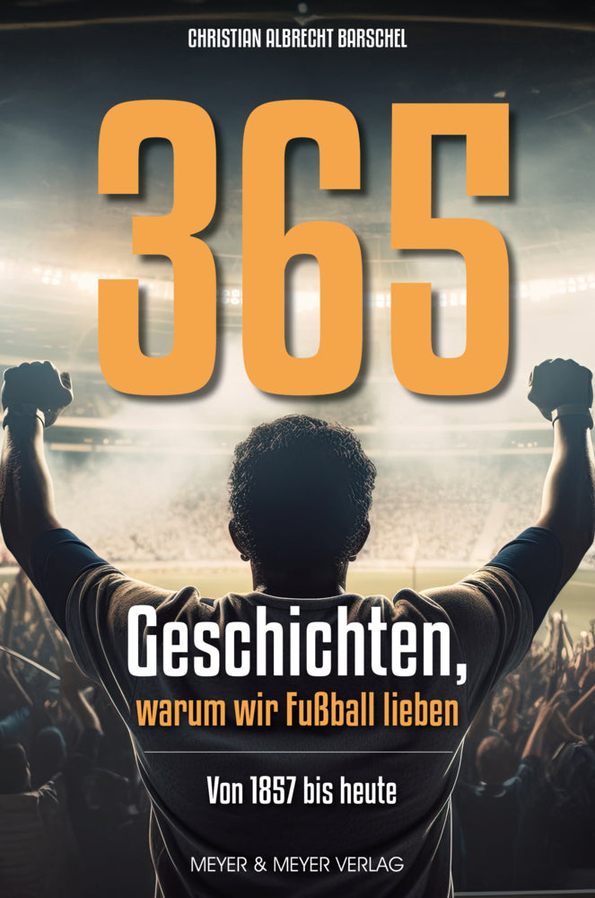 365 Geschichten, warum wir Fußball lieben (Christian Albrecht Barschel)