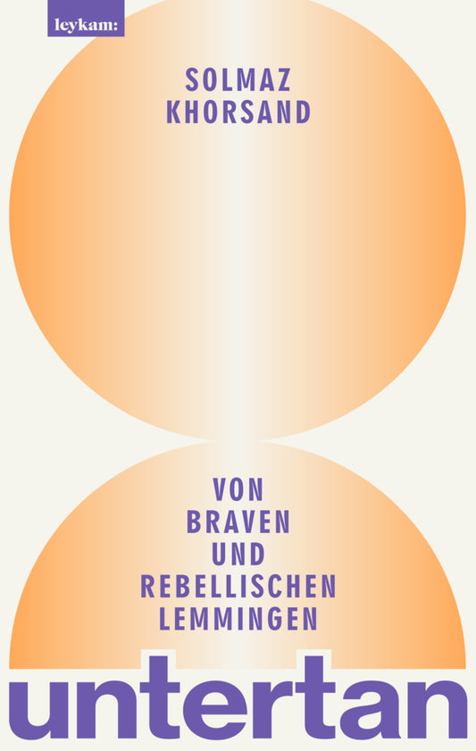 untertan - Von braven und rebellischen Lemmingen (Solmaz Khorsand)