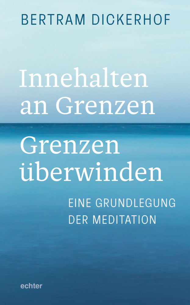 Innehalten an Grenzen - Grenzen überwinden (Bertram Dickerhof)