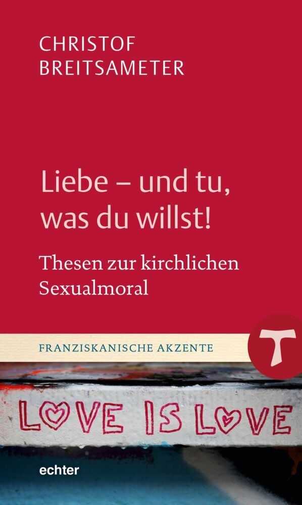 Liebe - und tu, was du willst! (Christof Breitsameter)